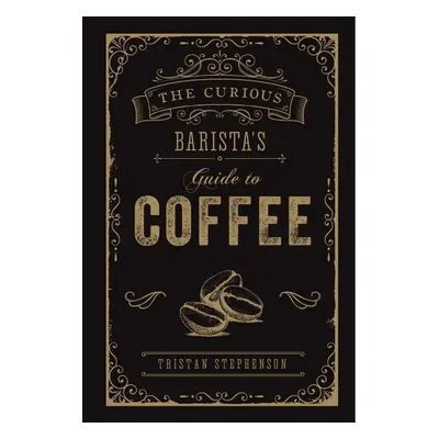 The Curious Barista's Guide to Coffee