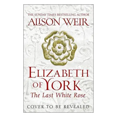 Elizabeth of York, the Last White Rose