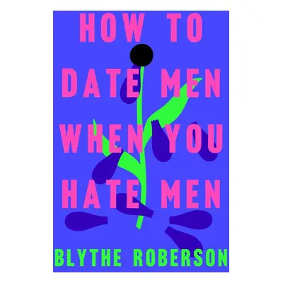 How to Date Men When You Hate Men