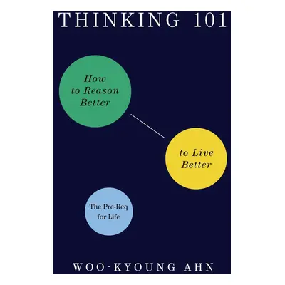 Thinking 101: How to Reason Better to Live Better