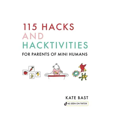 115 Hacks and Hacktivities for Parents of Mini Humans