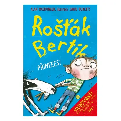 Rošťák Bertík Přineees!