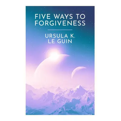 Five Ways to Forgiveness