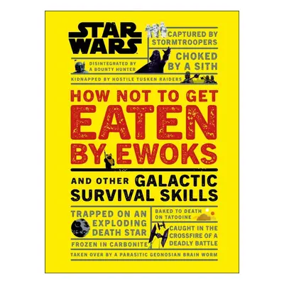 Star Wars How Not to Get Eaten by Ewoks and Other Galactic Survival Skills