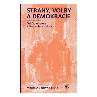 Strany, volby a demokracie (Od Duvergera k Sartorimu a dále)