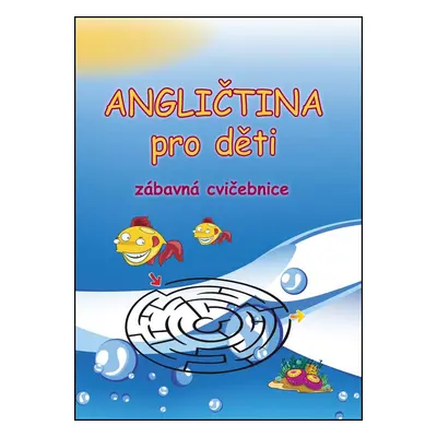 Angličtina pro děti Zábavná cvičebnice