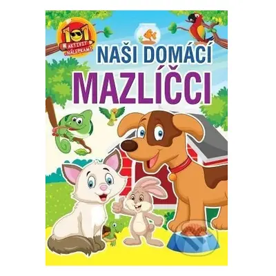 101 aktivity naši domácí mazlíčci