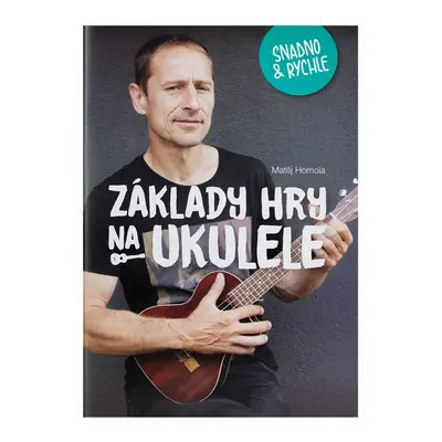 Frontman Základy hry na ukulele snadno a rychle - Matěj Homola