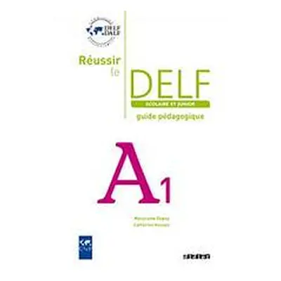 REUSSIR LE DELF SCOLAIRE ET JUNIOR A1 GUIDE PEDAGOGIQUE