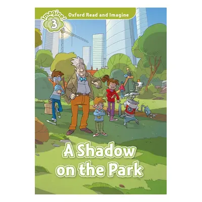 Oxford Read and Imagine 3 A Shadow on the Park