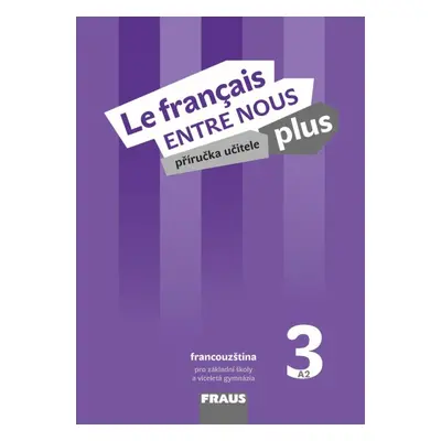 Le francais ENTRE NOUS plus 3 příručka učitele + CD/mp3 A2