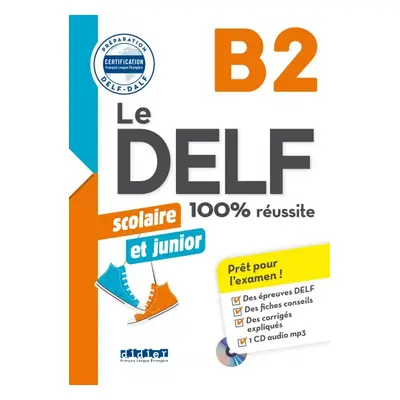 100% Réussite: DELF B2 Junior et Scolaire - Livre + didierfle.app édition 2023