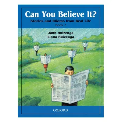 Can You Believe It? - Stories and Idioms from Real Life 3: Student´s Book