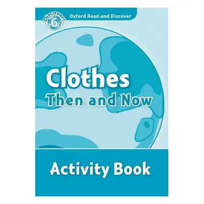 Oxford Read And Discover 6 Clothes Then And Now Activity Book