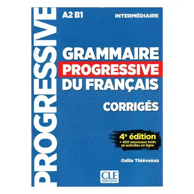 GRAMMAIRE PROGRESSIVE DU FRANCAIS: NIVEAU INTERMEDIAIRE - CORRIGES, 4. edice