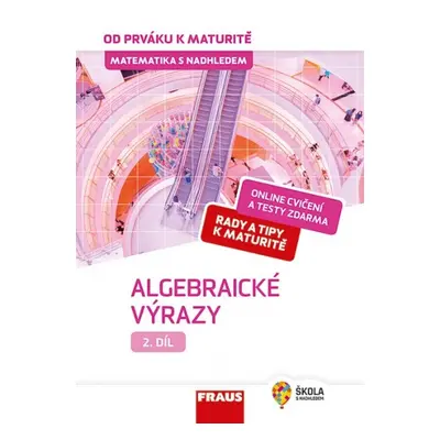 Matematika s nadhledem od prváku k maturitě, 2. díl Algebraické výrazy