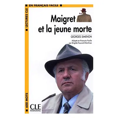 LECTURES CLE EN FRANCAIS FACILE NIVEAU 1: MAIGRET ET LA JEUNE MORTE