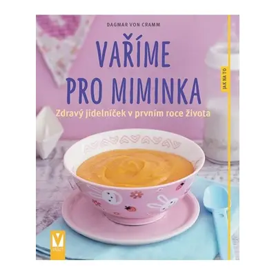 Vaříme pro miminka - Zdravý jídelníček v prvním roce života