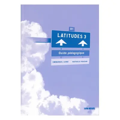 LATITUDES 3 (B1) GUIDE PEDAGOGIQUE