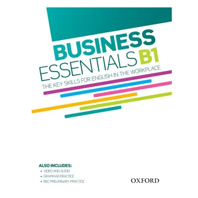 BUSINESS ESSENTIALS B1: THE KEY SKILLS FOR ENGLISH IN THE WORKPLACE