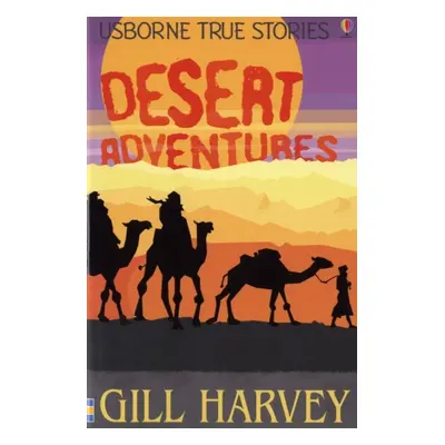 Usborne True Stories Desert Adventures