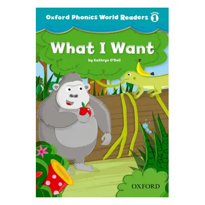 Oxford Phonics World 1 Reader: What I want