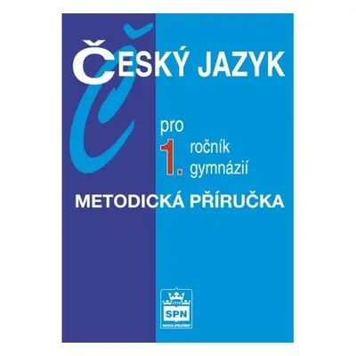 Český jazyk pro 1. ročník gymnázií Metodická příručka