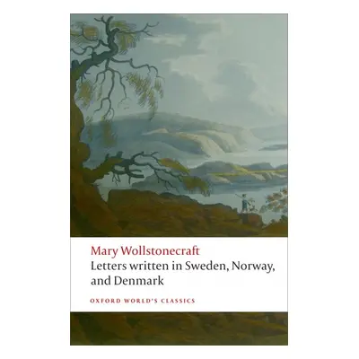 Oxford World´s Classics Letters written in Sweden, Norway, and Denmark