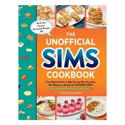 Unofficial Sims Cookbook, From Baked Alaska to Silly Gummy Bear Pancakes, 85+ Recipes to Satisfy