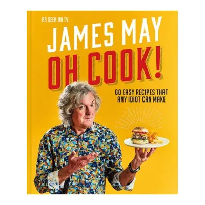 Oh Cook!, 60 Easy Recipes That Any Idiot Can Make