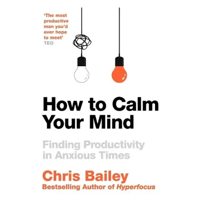 How to Calm Your Mind, Finding Productivity in Anxious Times