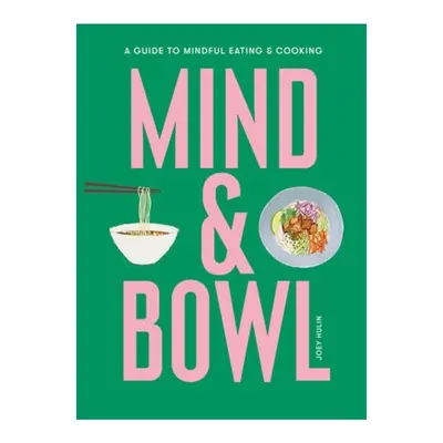 Mind a Bowl, A Guide to Mindful Eating a Cooking