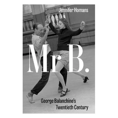 Mr B., George Balanchine´s Twentieth Century