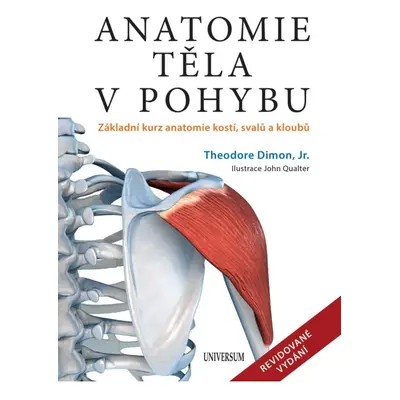 Anatomie těla v pohybu - Základní kurz anatomie kostí, svalů a kloubů