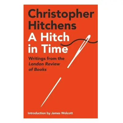 Hitch in Time, Writings from the London Review of Books