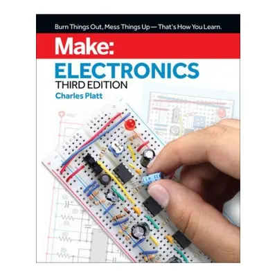 Make: Electronics, 3e, Learning by Discovery: A hands-on primer for the new electronics enthusia