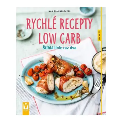 Rychlé recepty Low Carb - Štíhlá linie raz dva