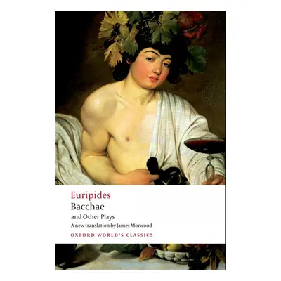 Oxford World´s Classics Bacchae and Other Plays