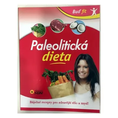 Paleolitická dieta - Báječné recepty pro zdravější tělo a mysl!