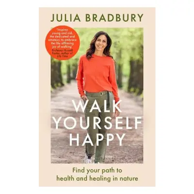 Walk Yourself Happy, Find your path to health and healing in nature