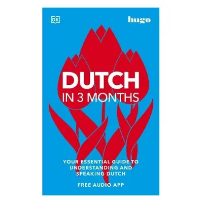 Dutch in 3 Months with Free Audio App, Your Essential Guide to Understanding and Speaking Dutch