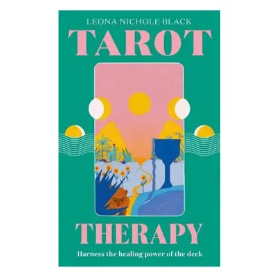 Tarot Therapy, Harness the healing power of the deck