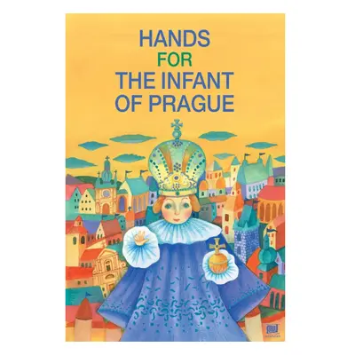 Les mains de l´enfant Jésus de Prague: Ruce pro Pražské Jezulátko (francouzsky)