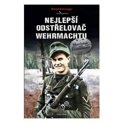 Nejlepší odstřelovač wehrmachtu Matthäus Hetzenauer