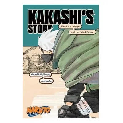 Naruto: Kakashi´s Story-The Sixth Hokage and the Failed Prince