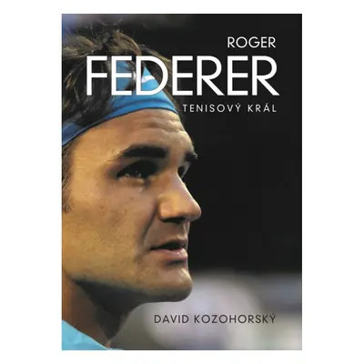 Roger Federer: tenisový král