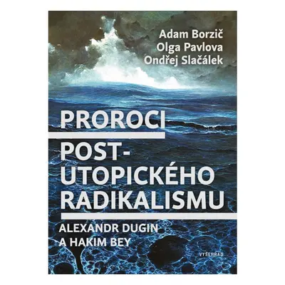 Proroci postutopického radikalismu. Alexandr Dugin a Hakim Bey