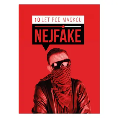 Nejfake - 10 let pod maskou