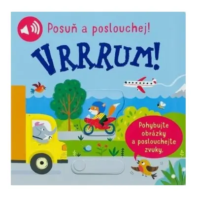 Vrrrum! Posuň a poslouchej!