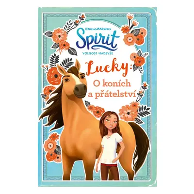 Spirit volnost nadevše - Lucky: O koních a přátelství